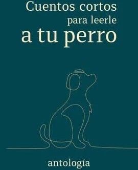 CUENTOS CORTOS PARA LEERLE A TU PERRO