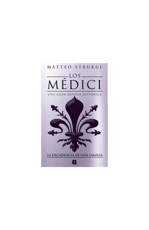 MEDICI IV. LA DECADENCIA DE UNA FAMILIA