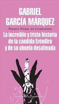 LA INCREIBLE Y TRISTE HISTORIA DE LA CÁNDIDA ERÉNDIRA Y DE SU ABUELA DESALMADA